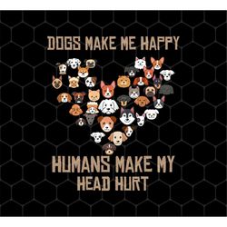 Love Dogs Gift Png, Dog Make Me Happy Png, Human Make My Head Hurt Png, Make Me Hurt Png, Dog Lover Vintage, Png Printab