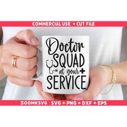 Doctor squad at your service SVG, Doctor SVG, Doctor Png, Doctor Quote Svg, Funny Doctor Gifts, Doctor Life Svg, Doctor