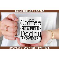Coffee gives me daddy powers SVG, Funny Coffee SVG, Coffee Quote Svg, Caffeine Svg, Coffee Lovers Png, Coffee Obsessed S