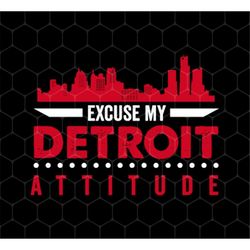 Excuse My Detroit Attitude Png, Michigan USA Png, Michigan Lover Png, Detroit Png, Detroit City Png, Png For Shirts, PNG