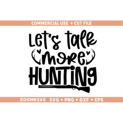 Hunting Svg, Let's talk more hunting Svg, Funny Hunting Svg, Hunting Quotes Svg, Hunting Season Svg, Hunting Shirt Svg,