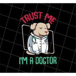 Trust Me Png, I Am A Dogtor Png, Veterinarian Love Png, Dog Owner Png, Love Dog Png, Trust Me A Doctor Png, Png Printabl