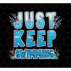 Just Keep Swimming Png, Best Swimmer Png, Coral Reefs Swimmer Png, Swim Team Png, Best Swimming Gift Png, Png Printable,
