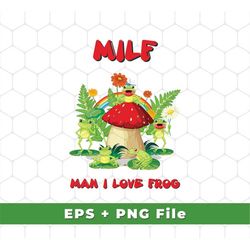 MILF Eps, Man I Love Frog Eps, Frogs And Mushrooms Eps, Funny Frogs Eps, Milf Design, Milf Gift Design, SVG For Shirts,