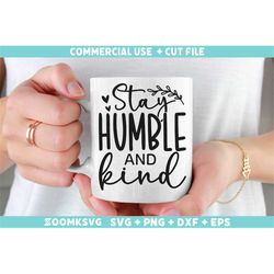 Stay humble and kind SVG, Motivational quotes Svg, Inspirational sayings Svg, Positive quotes Svg, Motivation Svg cut fi
