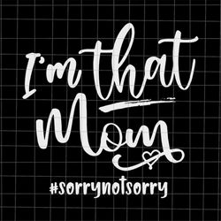 i'm that mom svg, love mother svg, grandma quote svg, mother's day svg, funny mother's day svg