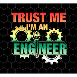 Trust Me Png, I'm An Engineer Png, Mechanical Engineering Png, Engineer Love Gift Png, Love Engineer Png, Png Printable,