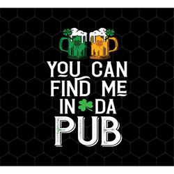 St Patrick Day Png, You Can Find Me In Da Pub Png, Love Beer Png, Find Me In The Pub Png Love Beer Gift Png, Png Printab