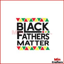 Black Fathers Matter SVG Black Father SVG Cutting Digital File