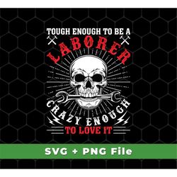 Touch Enough To Be A Laborer Svg, Crazy Enough To Love It Svg, Skull Labor Svg, Skeleton Labor Svg, SVG For Shirts, PNG