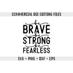 Be brave be strong be fearless Svg, Inspirational quotes svg, Motivational quotes svg design tshirt png files funny sayi