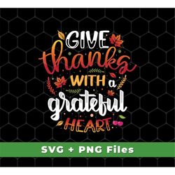 Give Thanks With A Grateful Heart Svg, Thanksgiving Svg, Thankful's Day Gifts, Funny Thankful Svg File, SVG For Shirts,