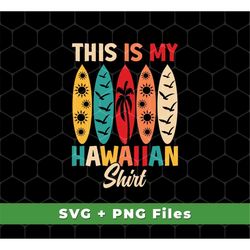 This Is My Hawaiian Shirt Svg, Retro Surfing Svg, Surf On Hawaii Svg, Beach Svg, Summer Svg, Summer Vibes, SVG For Shirt