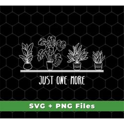 Just One More Svg, Love Plant Svg, Plant In My Spare Time Svg, Plant Svg, Go Plants Svg, Retired And Plant, SVG For Shir