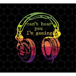 Can't Hear You I'm Gaming Png, Funny Gaming Png, Retro Style Gift For Gamer Png, Gamer Png, Headphone Png, PNG For Shirt
