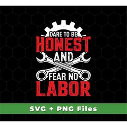 Dare To Be Honest And Fear No Labor Svg, Mechanic Retro Svg, Honest Labor Svg, Honest Labor Shirts, SVG For Shirts, PNG