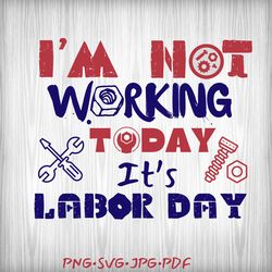 Labor Day svg, Labor Day Png,American workers,im not working today png