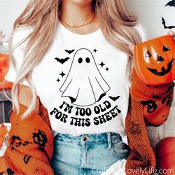I'm too Old for This Sheet svg, Ghost svg, Stay Spooky svg, Spooky Season svg, Halloween Shirt SVG, Funny Halloween svg,