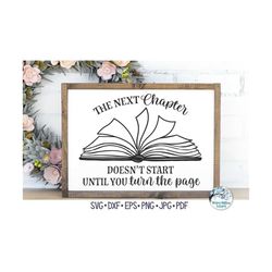 The Next Chapter Doesn't Start Until You Turn The Page SVG, Book Png, Motivational, Inspirational, Positive Quote, Vinyl