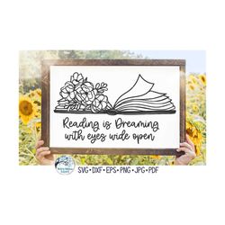 Reading Is Dreaming With Eyes Wide Open SVG, Floral Book for Reading Lover, Pretty Flowers on Book Sign Png, Vinyl Decal