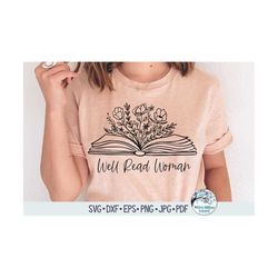 Well Read Woman Svg, Floral Book SVG, Book with Flowers, Women's Book Shirt Svg, Reading, Book Lover, Read Shirt, Cricut