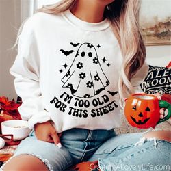 I'm too Old for This Sheet svg, Stay Spooky svg, Spooky Season svg, Halloween Shirt SVG, Funny Halloween svg, Witchy Vib