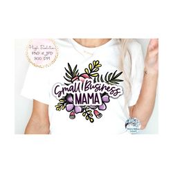 Small Business Mama PNG, Floral Small Business Mama Sublimation Shirt Design, Small Business Png, Flower Mama Png, Small