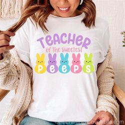 Teacher of the Sweetest Peeps svg, Teacher Spring svg, Teacher Easter SVG, Easter svg, Funny svg, Silhouette Cricut, Eas