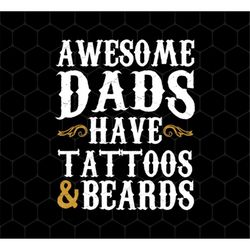 Awesome Dads Have Tattoos And Beards Png, Love Beards My Daddy Png, Dad Gift Png, Father's Day Gifts, PNG For Shirts, PN