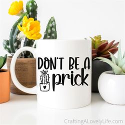 Don't be a Prick SVG, Plant Lady svg png, Plant Mom svg, Funny svg, Plant Signs svg, Cricut Cut File, Silhouette Cut Fil