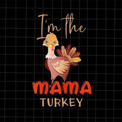I'm The Mama Turkey Png, Mama Turkey Thanksgiving Png, Mama Thanksgiving Png, Mama Thankful Png, Mother Thanksgiving Png