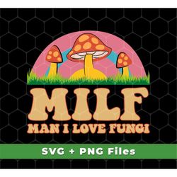 Milf Svg, Man I Love Fungi Svg, Just Love Fungi Svg, Love Mother Svg, MILF Png Files, Mother Lover Png, SVG For Shirts,