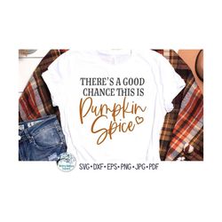 There's A Good Chance This Is Pumpkin Spice SVG, Pumpkin Spice Latte Svg, Fall Svg, Funny PSL Svg, Png, Dxf, Vinyl Decal