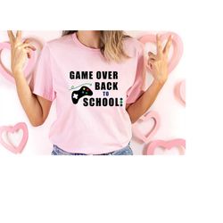 Game Over Back To School Shirt,Back To School T-shirt,Funny Game Lover Shirt,First Day Of School Outfit,Gaming School Sh