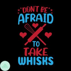 Don't Afraid To Take Whisks Svg, Christmas Svg, Christmas Cooking Svg