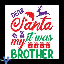 Dear Santa It Was My Brother Svg, Christmas Svg, Dear Santa Svg