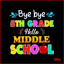 Bye Bye 5th Grade Hello Middle Shool SVG Digital Cricut File