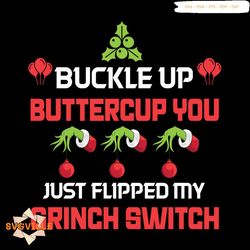 buckle up buttercup you just flipped my grinch switch svg, christmas svg