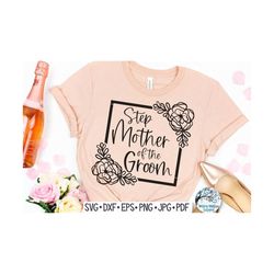 Step Mother of the Groom SVG, Floral Step Mother of the Groom Shirt Design PNG, Wedding Svg, Wedding Shirt Svg, Vinyl De