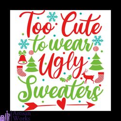 Too Cute To Wear Ugly Sweaters Svg, Christmas Svg, Ugly Sweaters Svg
