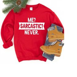 Sarcastic T-shirt,Me Sarcastic Never Shirt,Sarcasm Tee,Funny Teen Outfit,Funny Birthday Gift,Shirts With Saying Garment,