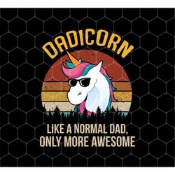 Dadicorn Cool Gift Png, Dadicorn Like A Normal Dad Png, Only More Awesome Png, Father's Day Png, Cool Dad, Png For Shirt
