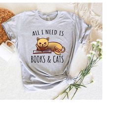 Bookworm Shirt,Funny Slogan T-Shirt,Book And Cat Themed Gifts For Women,All I Need Is Books & Cats Shirt,Reader Bookish