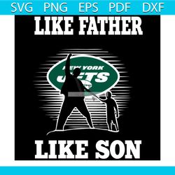 Like Father Like Son New York Jets Svg, Sport Svg, Family Svg, New York Jets Svg, Father Svg, Son Svg, Dad And Son Svg,