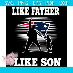 Like Father Like Son New England Patriots Svg, Sport Svg, Family Svg, New England Patriots Svg, Father Svg, Son Svg, Dad