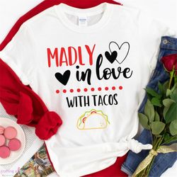 Madly in Love with Tacos svg, Anti Valentine svg, Cricut, Silhouette, Valentine cut file, valentine shirt svg, Funny Val