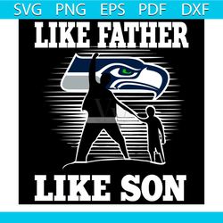 Like Father Like Son Seattle Seahawks Svg, Sport Svg, Family Svg, Seattle Seahawks Svg, Father Svg, Son Svg, Dad And Son