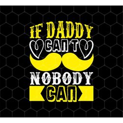 Best Dad Ever Png, If Daddy Can't Png, Nobody Can Png, Father's Day Gifts, My Daddy Is The Best, Dad Png, Png For Shirts
