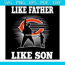 Like Father Like Son Chicago Bears Svg, Sport Svg, Family Svg, Chicago Bears Svg, Father Svg, Son Svg, Dad And Son Svg,