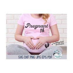 Pregnant AF SVG, Funny Pregnancy Shirt Design Svg, Png, Funny Maternity Shirt Svg, Funny Pregnant Svg, Pregnancy, Matern